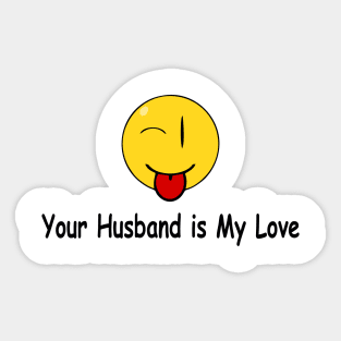 Funny Quote Your husband is My Love Sticker